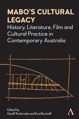 Mabo's Cultural Legacy: History, Literature, Film and Cultural Practice in Contemporary Australia by Rodoreda, Geoff