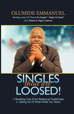 SINGLES thou art LOOSED! by Emmanuel, Olumide