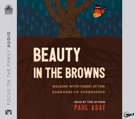 Beauty in the Browns: Walking with Christ in the Darkness of Depression by Asay, Paul