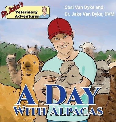 Dr. Jake's Veterinary Adventures: A Day with Alpacas by Van Dyke, Casi