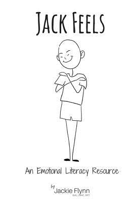 Jack Feels: An Emotional Literacy Resource by Flynn Rpt, Jackie