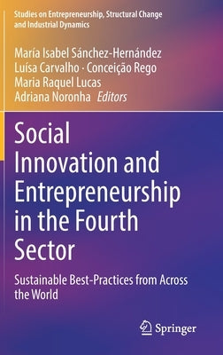 Social Innovation and Entrepreneurship in the Fourth Sector: Sustainable Best-Practices from Across the World by Sánchez-Hernández, María Isabel