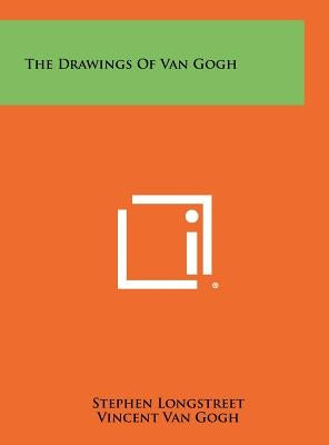 The Drawings Of Van Gogh by Longstreet, Stephen