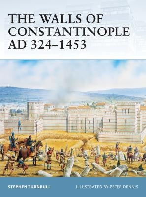 The Walls of Constantinople Ad 324-1453 by Turnbull, Stephen