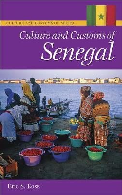 Culture and Customs of Senegal by Ross, Eric S.