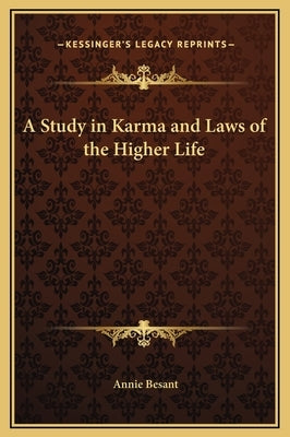 A Study in Karma and Laws of the Higher Life by Besant, Annie Wood