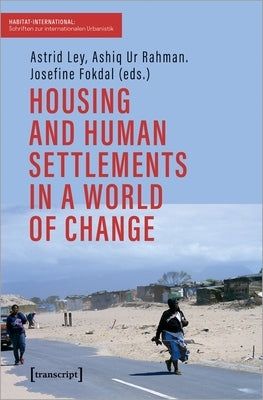 Housing and Human Settlements in a World of Change by Ley, Astrid