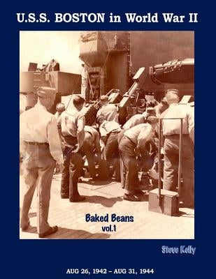 U.S.S. Boston in World War II: Baked Beans Vol. 1 by Kelly, Steve