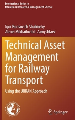 Technical Asset Management for Railway Transport: Using the Urran Approach by Shubinsky, Igor Borisovich