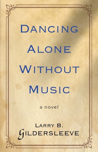 Dancing Alone Without Music by Gildersleeve, Larry B.