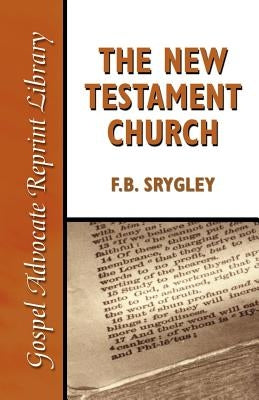 The New Testament Church by Srygley, F. B.