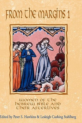 From the Margins 1: Women of the Hebrew Bible and Their Afterlives by Hawkins, Peter S.