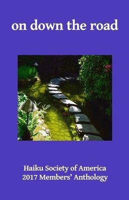 on down the road: Haiku Society of America 2017 Members' Anthology by Gorman, LeRoy