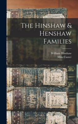The Hinshaw & Henshaw Families by Hinshaw, William 1842-