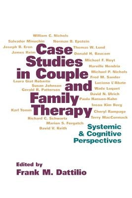 Case Studies in Couple and Family Therapy: Systemic and Cognitive Perspectives by Dattilio, Frank M.