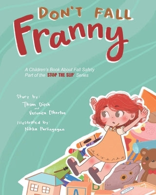Don't Fall Franny: A Children's Book About Fall Safety. Part of the Stop the Slip Series by Etherton, Veronica