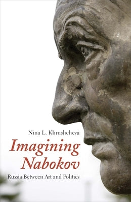 Imagining Nabokov: Russia Between Art and Politics by Khrushcheva, Nina L.