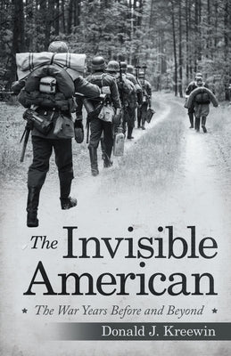 The Invisible American: The War Years Before and Beyond by Kreewin, Donald J.