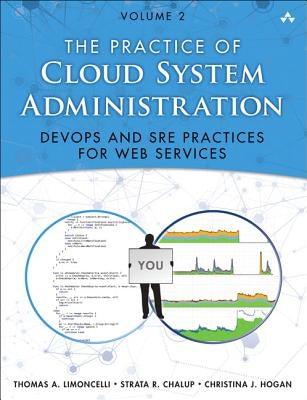 The Practice of Cloud System Administration: Devops and Sre Practices for Web Services, Volume 2 by Limoncelli, Thomas A.