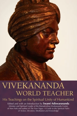 Vivekananda, World Teacher: His Teachings on the Spiritual Unity of Humankind by Adiswarananda, Swami