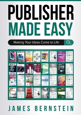 Publisher Made Easy: Making Your Ideas Come to Life by Bernstein, James