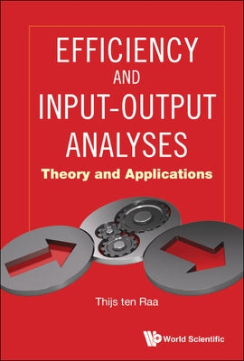 Efficiency and Input-Output Analyses: Theory and Applications by Ten Raa, Thijs