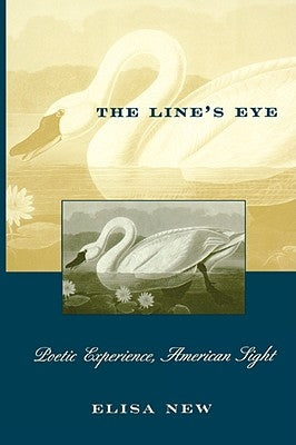 The Line's Eye: Poetic Experience, American Sight by New, Elisa