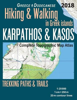 Karpathos & Kasos Complete Topographic Map Atlas 1: 25000 Greece Dodecanese Hiking & Walking in Greek Islands Trekking Paths & Trails: Trails, Hikes & by Mazitto, Sergio