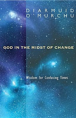 God in the Midst of Change: Wisdom for Confusing Times by O'Murchu, Diarmuid