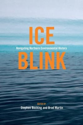 Ice Blink: Navigating Northern Environmental History by Bocking, Stephen