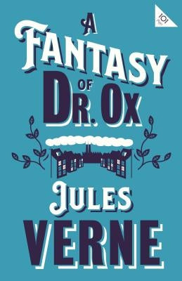 A Fantasy of Dr Ox by Verne, Jules