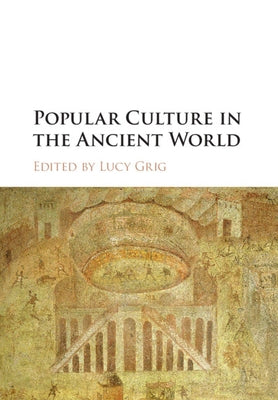 Popular Culture in the Ancient World by Grig, Lucy