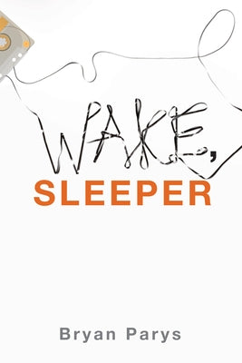 Wake, Sleeper by Parys, Bryan