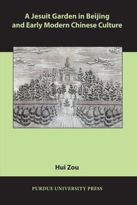 A Jesuit Garden in Beijing and Early Modern Chinese Culture by Zou, Hui