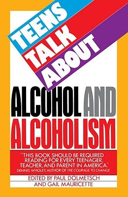 Teens Talk about Alcohol and Alcoholism by Dolmetsch, Paul