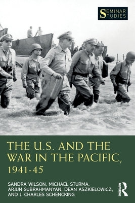 The U.S. and the War in the Pacific, 1941-45 by Wilson, Sandra