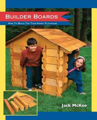 Builder Boards: How to Build the Take-Apart Playhouse by Meacham, Candy