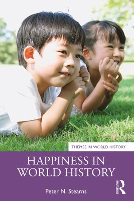 Happiness in World History by Stearns, Peter N.