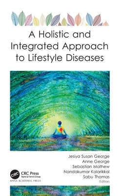 A Holistic and Integrated Approach to Lifestyle Diseases by George, Jesiya Susan