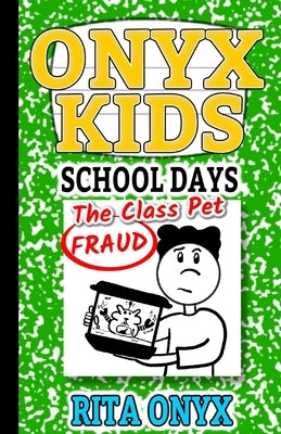 Onyx Kids School Days: The Class Pet Fraud by Onyx, Rita