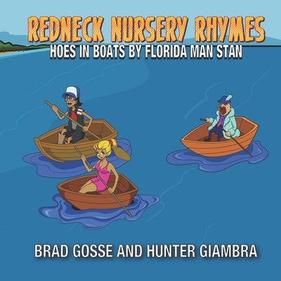 Redneck Nursery Rhymes: Hoes In Boats: By Florida Man Stan by Giambra, Hunter