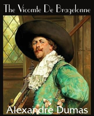 The Vicomte de Bragelonne by Dumas, Alexandre