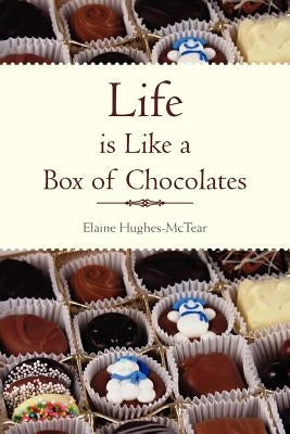 Life Is Like a Box of Chocolates by Hughes-McTear, Elaine