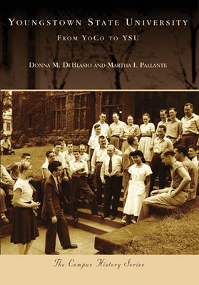 Youngstown State University: From Yoco to Ysu by Deblasio, Donna M.