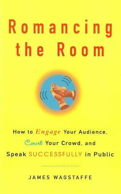 Romancing the Room - Scanned Copy: How to Engage Your Audience, Court Your Crowd, and Speak Successfully in Public by Bean, Bruce H.