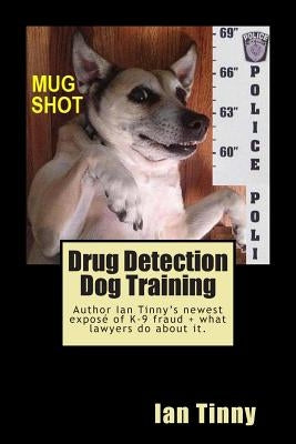 Drug Detection Dog Training: Libertarian Lawyers Fight Police State USA by Curry Esq, Rex