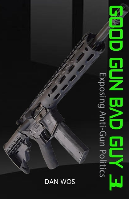 Good Gun Bad Guy 3: Exposing Anti-Gun Politics by Morgan, Jan