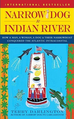 Narrow Dog to Indian River: How a Man, a Woman, a Dog & Their Narrowboat Conquered the Atlantic Intracoastal by Darlington, Terry