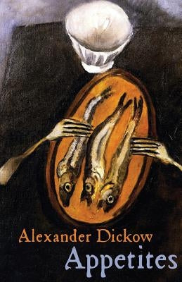 Appetites by Dickow, Alexander