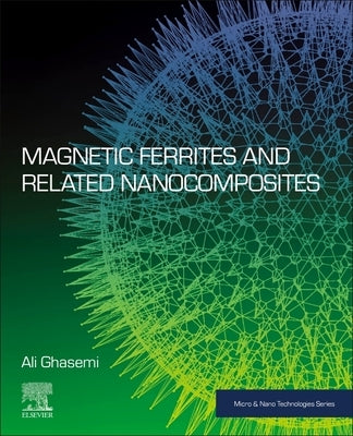 Magnetic Ferrites and Related Nanocomposites by Ghasemi, Ali